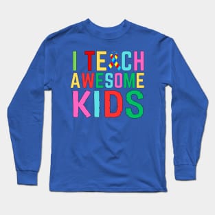 I TEACH AWESOME KIDS Long Sleeve T-Shirt